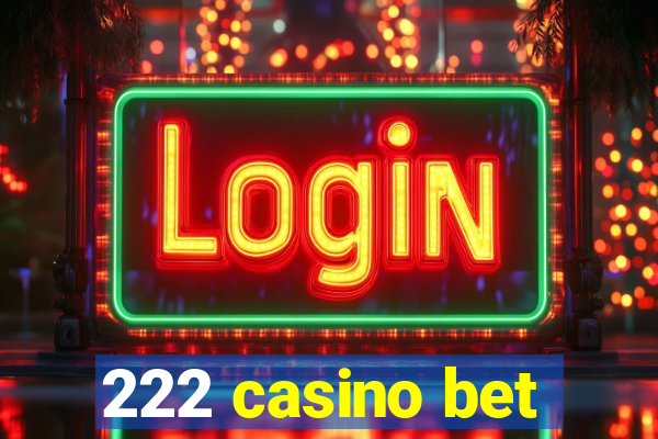 222 casino bet